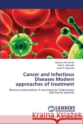 Cancer and Infectious Diseases Modern approaches of treatment Mir, Manzoor Ahmad 9783659390678 LAP Lambert Academic Publishing