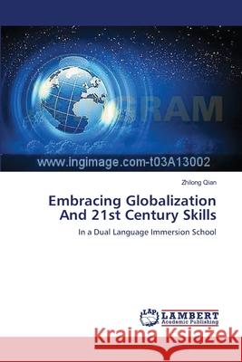 Embracing Globalization And 21st Century Skills Zhilong Qian 9783659390937 LAP Lambert Academic Publishing