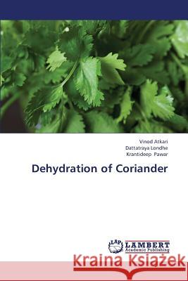 Dehydration of Coriander Atkari Vinod                             Londhe Dattatraya                        Pawar Krantideep 9783659390944