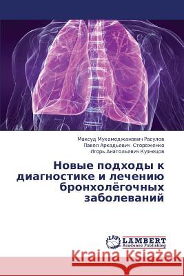 Novye Podkhody K Diagnostike I Lecheniyu Bronkholyegochnykh Zabolevaniy Rasulov Maksud Mukhamedzhanovich         Storozhenko Pavel Arkad'evich            Kuznetsov Igor' Anatol'evich 9783659391194 LAP Lambert Academic Publishing