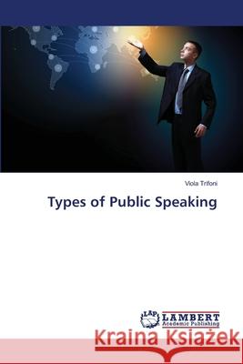 Types of Public Speaking Trifoni Viola 9783659391224