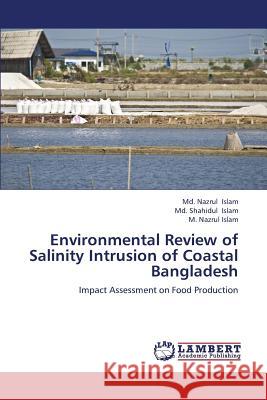 Environmental Review of Salinity Intrusion of Coastal Bangladesh Islam MD Nazrul, Islam MD Shahidul, Islam M Nazrul 9783659391286 LAP Lambert Academic Publishing