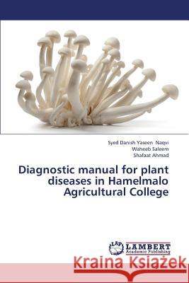 Diagnostic Manual for Plant Diseases in Hamelmalo Agricultural College Naqvi Syed Danish Yaseen, Saleem Waheeb, Ahmad Shafaat 9783659391309