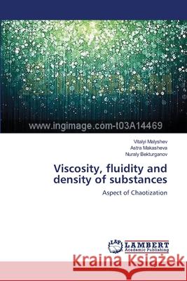 Viscosity, fluidity and density of substances Malyshev, Vitalyi 9783659391903