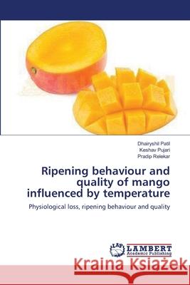 Ripening behaviour and quality of mango influenced by temperature Patil, Dhairyshil 9783659392085 LAP Lambert Academic Publishing