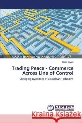 Trading Peace - Commerce Across Line of Control Javed Saba 9783659392153