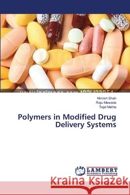 Polymers in Modified Drug Delivery Systems Shah Nimish                              Mewada Raju                              Mehta Tejal 9783659392344 LAP Lambert Academic Publishing