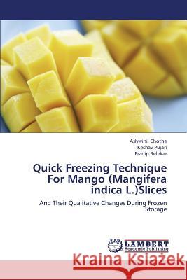 Quick Freezing Technique For Mango (Mangifera indica L.)Slices Chothe, Ashwini 9783659392368 LAP Lambert Academic Publishing