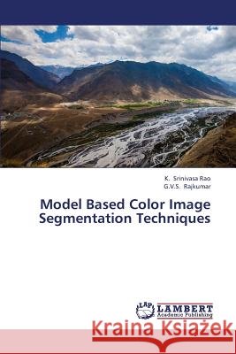 Model Based Color Image Segmentation Techniques Srinivasa Rao K.                         Rajkumar G. V. S. 9783659392429