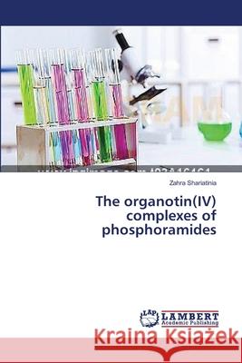 The organotin(IV) complexes of phosphoramides Shariatinia, Zahra 9783659392542 LAP Lambert Academic Publishing