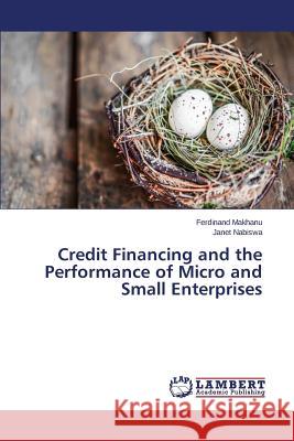 Credit Financing and the Performance of Micro and Small Enterprises Makhanu Ferdinand                        Nabiswa Janet 9783659392573 LAP Lambert Academic Publishing