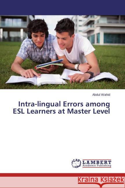 Intra-lingual Errors among ESL Learners at Master Level Wahid, Abdul 9783659392726