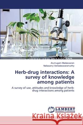 Herb-drug interactions: A survey of knowledge among patients Arumugam Madeswaran, Nallasamy Venkateswaramurthy 9783659392764