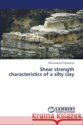 Shear strength characteristics of a silty clay Phanikumar, Ramachandra 9783659392788