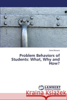 Problem Behaviors of Students: What, Why and How? Hossain, Saira 9783659392863