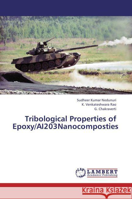 Tribological Properties of Epoxy/AI203Nanocomposties Nedunuri, Sudheer Kumar; Venkateshwara Rao, K.; Chakraverti, G. 9783659392894