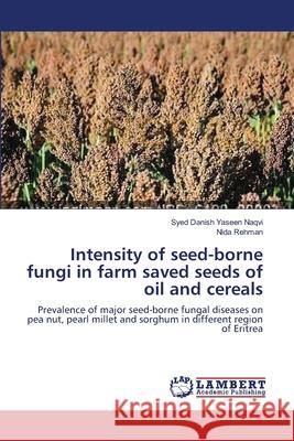 Intensity of seed-borne fungi in farm saved seeds of oil and cereals Naqvi, Syed Danish Yaseen 9783659392917