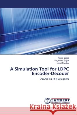 A Simulation Tool for LDPC Encoder-Decoder Ruchi Gajjar, Nagendra Gajjar, Nishit Pandya 9783659393198 LAP Lambert Academic Publishing
