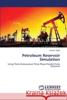Petroleum Reservoir Simulation Yaghi Husam 9783659393457 LAP Lambert Academic Publishing