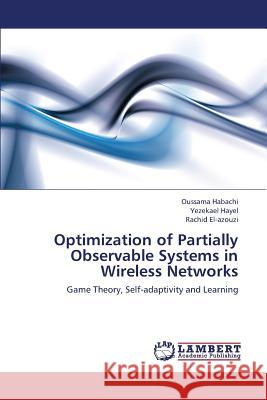 Optimization of Partially Observable Systems in Wireless Networks Habachi Oussama                          Hayel Yezekael                           El-Azouzi Rachid 9783659393662 LAP Lambert Academic Publishing