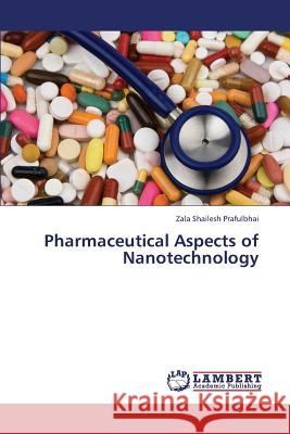 Pharmaceutical Aspects of Nanotechnology Zala Shailesh Prafulbhai 9783659393730 LAP Lambert Academic Publishing