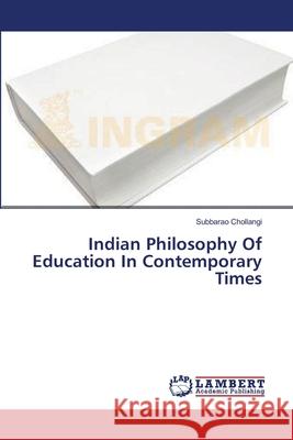 Indian Philosophy Of Education In Contemporary Times Chollangi, Subbarao 9783659393921