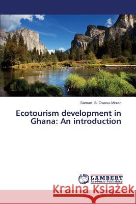 Ecotourism development in Ghana: An introduction Owusu-Mintah Samuel B. 9783659393969 LAP Lambert Academic Publishing