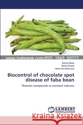 Biocontrol of chocolate spot disease of faba bean Baka, Zakaria 9783659394188 LAP Lambert Academic Publishing