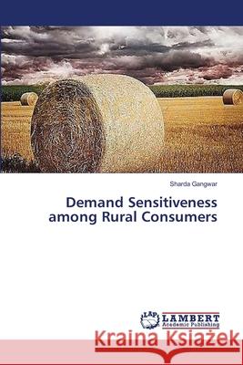 Demand Sensitiveness among Rural Consumers Gangwar, Sharda 9783659394263