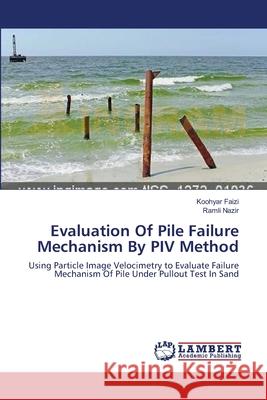 Evaluation Of Pile Failure Mechanism By PIV Method Faizi, Koohyar 9783659394430