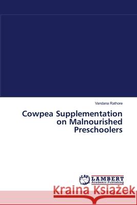 Cowpea Supplementation on Malnourished Preschoolers Rathore Vandana 9783659394584 LAP Lambert Academic Publishing