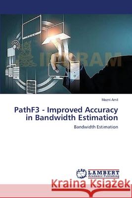 PathF3 - Improved Accuracy in Bandwidth Estimation Amil, Mazni 9783659394867