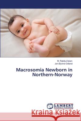 Macrosomia Newborn in Northern-Norway Islam M. Rakibul                         Odland Jon Oyvind 9783659394928