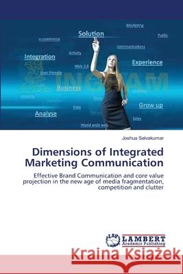 Dimensions of Integrated Marketing Communication Selvakumar Joshua 9783659395031