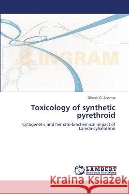 Toxicology of synthetic pyrethroid Sharma, Dinesh C. 9783659395147 LAP Lambert Academic Publishing