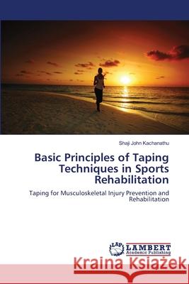 Basic Principles of Taping Techniques in Sports Rehabilitation Kachanathu Shaji John 9783659395338