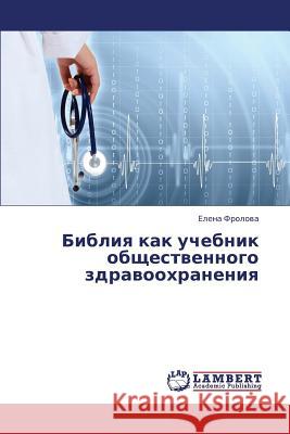 Bibliya Kak Uchebnik Obshchestvennogo Zdravookhraneniya Frolova Elena 9783659395352 LAP Lambert Academic Publishing