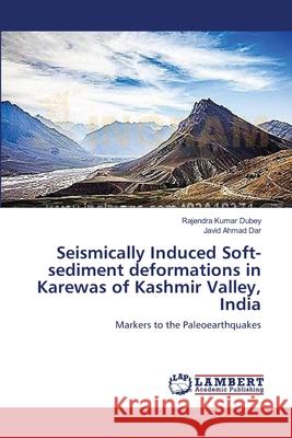 Seismically Induced Soft-sediment deformations in Karewas of Kashmir Valley, India Dubey, Rajendra Kumar 9783659395376 LAP Lambert Academic Publishing