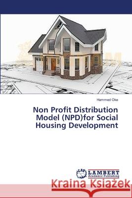 Non Profit Distribution Model (NPD)for Social Housing Development Oke, Hammed 9783659395840