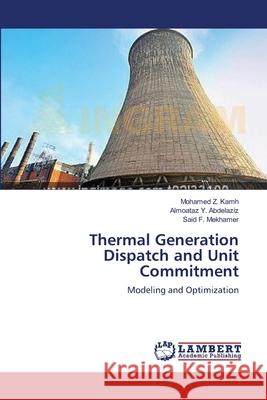 Thermal Generation Dispatch and Unit Commitment Kamh Mohamed Z.                          Abdelaziz Almoataz y.                    Mekhamer Said F. 9783659396359