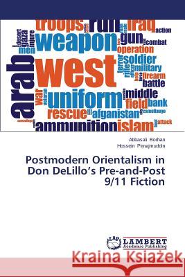 Postmodern Orientalism in Don Delillo's Pre-And-Post 9/11 Fiction Borhan Abbasali                          Pirnajmuddin Hossein 9783659396526 LAP Lambert Academic Publishing