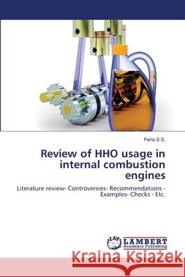 Review of HHO usage in internal combustion engines S. S., Perla 9783659397264 LAP Lambert Academic Publishing