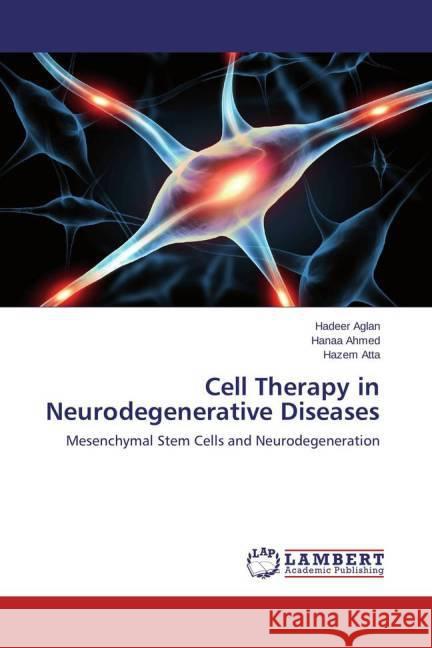 Cell Therapy in Neurodegenerative Diseases : Mesenchymal Stem Cells and Neurodegeneration Aglan, Hadeer; Ahmed, Hanaa; Atta, Hazem 9783659397394