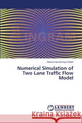 Numerical Simulation of Two Lane Traffic Flow Model Kabir Muhammad Humayun 9783659397707 LAP Lambert Academic Publishing
