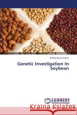 Genetic Investigation In Soybean Pawar, Kshitiz Kumar 9783659397868 LAP Lambert Academic Publishing