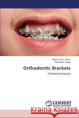 Orthodontic Brackets Arora Shalini Saini                      Singh Preetinder 9783659398162