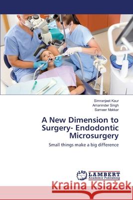 A New Dimension to Surgery- Endodontic Microsurgery Kaur Simranjeet                          Singh Amaninder                          Makkar Sameer 9783659398179 LAP Lambert Academic Publishing