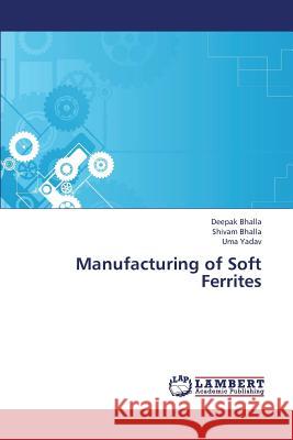 Manufacturing of Soft Ferrites Bhalla Deepak, Yadav Uma 9783659398537