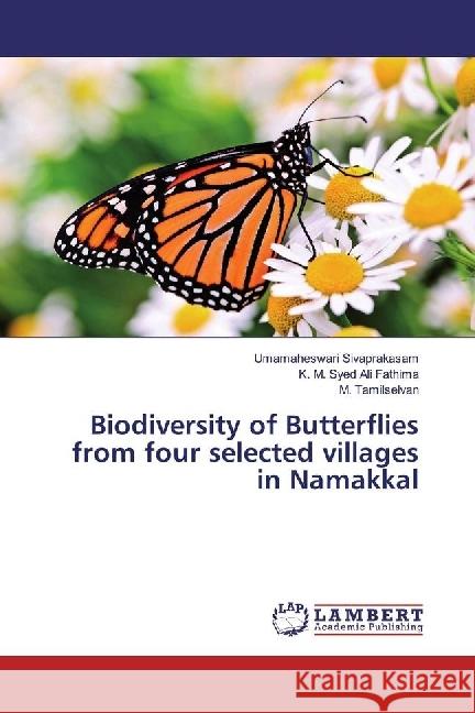 Biodiversity of Butterflies from four selected villages in Namakkal Sivaprakasam, Umamaheswari; Syed Ali Fathima, K. M.; Tamilselvan, M. 9783659398810 LAP Lambert Academic Publishing