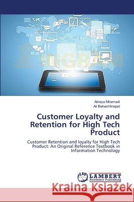 Customer Loyalty and Retention for High Tech Product Miremadi Alireza                         Beheshtinejad Ali 9783659399015